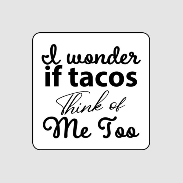 Sticker - 4" x 4" Square (I Wonder If Tacos..) Thumbnail